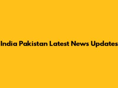 India Pakistan Latest News Updates