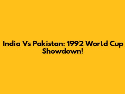 India Vs Pakistan: 1992 World Cup Showdown!