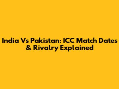 India Vs Pakistan: ICC Match Dates & Rivalry Explained