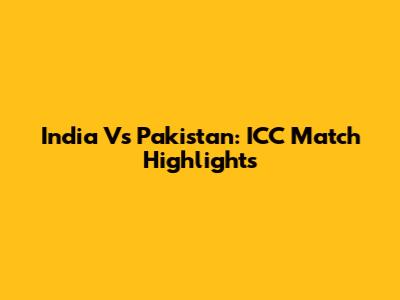 India Vs Pakistan: ICC Match Highlights