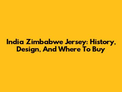 India Zimbabwe Jersey: History, Design, And Where To Buy