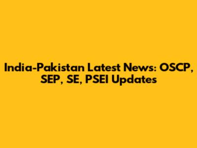 India-Pakistan Latest News: OSCP, SEP, SE, PSEI Updates