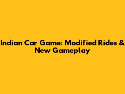Indian Car Game: Modified Rides & New Gameplay