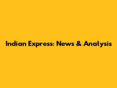 Indian Express: News & Analysis
