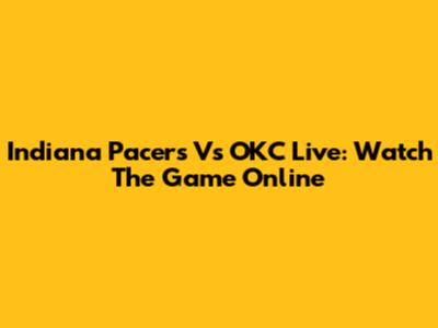 Indiana Pacers Vs OKC Live: Watch The Game Online