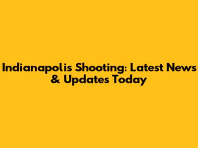 Indianapolis Shooting: Latest News & Updates Today
