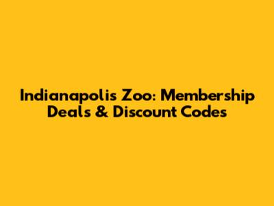 Indianapolis Zoo: Membership Deals & Discount Codes