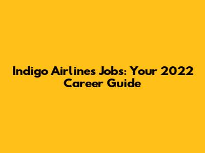 Indigo Airlines Jobs: Your 2022 Career Guide