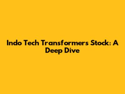Indo Tech Transformers Stock: A Deep Dive