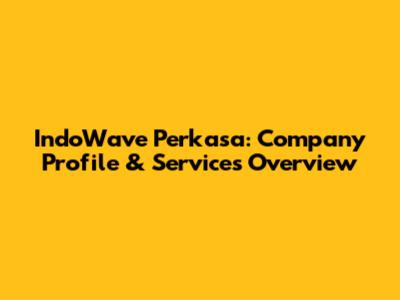 IndoWave Perkasa: Company Profile & Services Overview