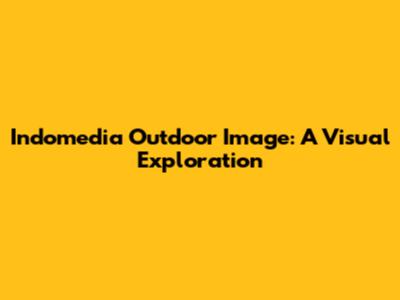 Indomedia Outdoor Image: A Visual Exploration