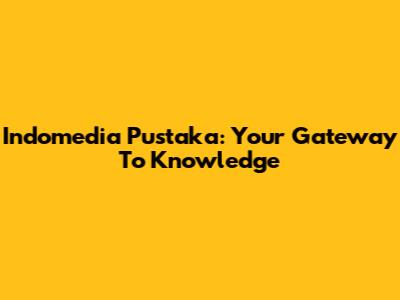 Indomedia Pustaka: Your Gateway To Knowledge