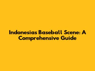 Indonesia's Baseball Scene: A Comprehensive Guide
