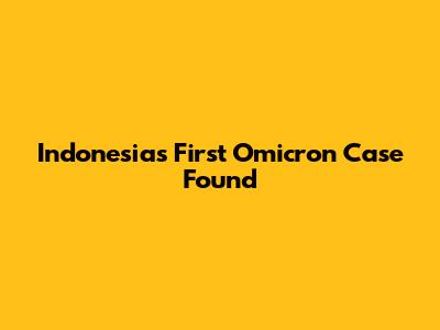 Indonesia's First Omicron Case Found