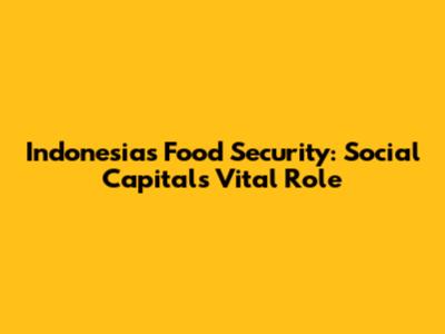 Indonesia's Food Security: Social Capital's Vital Role