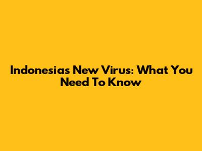 Indonesia's New Virus: What You Need To Know