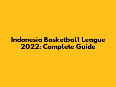 Indonesia Basketball League 2022: Complete Guide