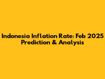 Indonesia Inflation Rate: Feb 2025 Prediction & Analysis