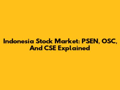 Indonesia Stock Market: PSEN, OSC, And CSE Explained