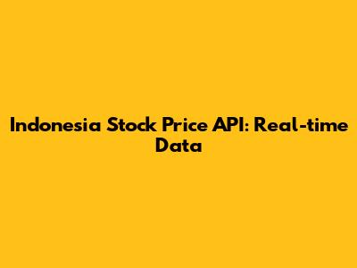 Indonesia Stock Price API: Real-time Data