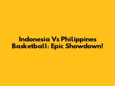 Indonesia Vs Philippines Basketball: Epic Showdown!