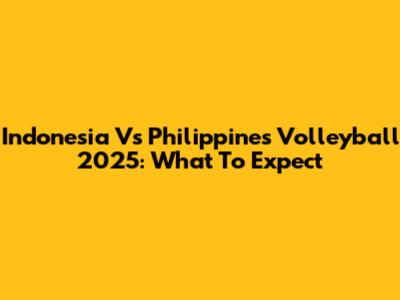 Indonesia Vs Philippines Volleyball 2025: What To Expect