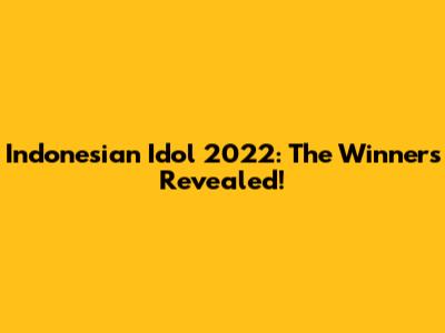 Indonesian Idol 2022: The Winners Revealed!