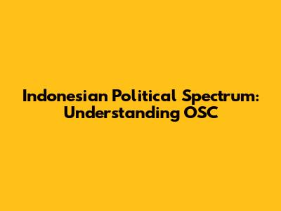 Indonesian Political Spectrum: Understanding OSC