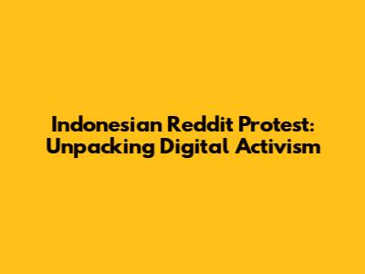 Indonesian Reddit Protest: Unpacking Digital Activism