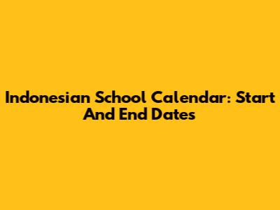Indonesian School Calendar: Start And End Dates