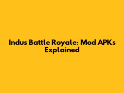 Indus Battle Royale: Mod APKs Explained