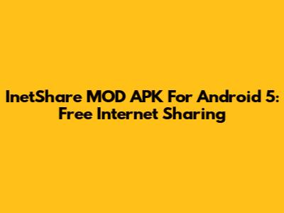 InetShare MOD APK For Android 5: Free Internet Sharing