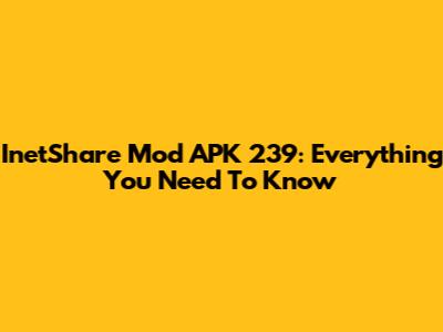 InetShare Mod APK 239: Everything You Need To Know