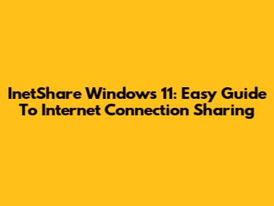 InetShare Windows 11: Easy Guide To Internet Connection Sharing