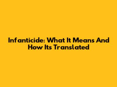 Infanticide: What It Means And How It's Translated
