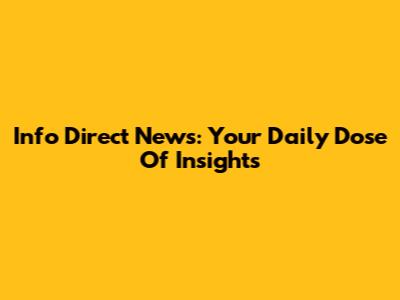 Info Direct News: Your Daily Dose Of Insights