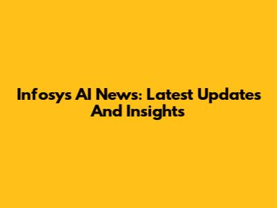 Infosys AI News: Latest Updates And Insights