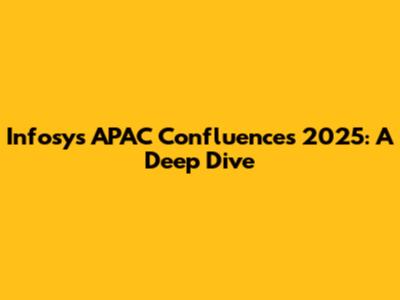 Infosys APAC Confluences 2025: A Deep Dive