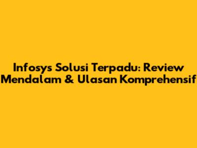 Infosys Solusi Terpadu: Review Mendalam & Ulasan Komprehensif