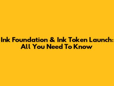 Ink Foundation & Ink Token Launch: All You Need To Know