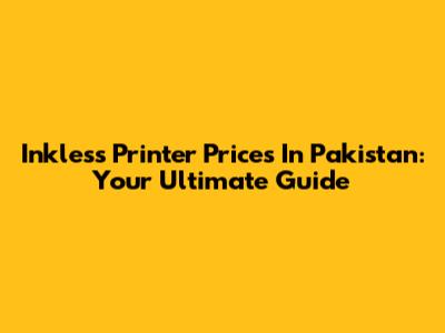 Inkless Printer Prices In Pakistan: Your Ultimate Guide