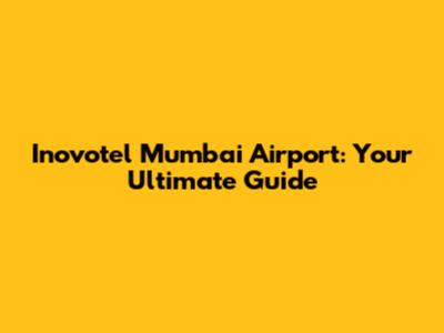 Inovotel Mumbai Airport: Your Ultimate Guide