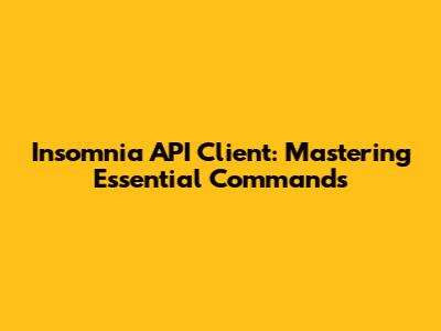 Insomnia API Client: Mastering Essential Commands