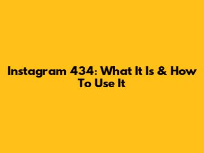 Instagram 434: What It Is & How To Use It