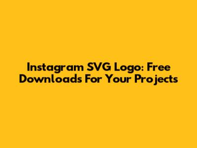 Instagram SVG Logo: Free Downloads For Your Projects