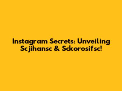 Instagram Secrets: Unveiling Scjihansc & Sckorosifsc!