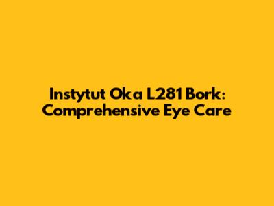 Instytut Oka L281 Bork: Comprehensive Eye Care