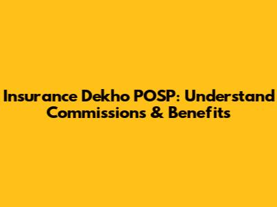 Insurance Dekho POSP: Understand Commissions & Benefits