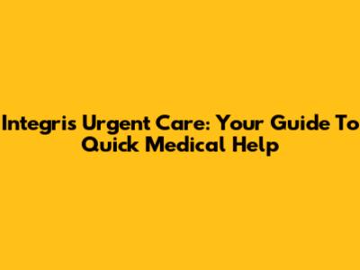 Integris Urgent Care: Your Guide To Quick Medical Help