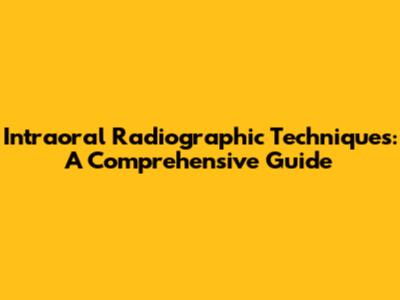 Intraoral Radiographic Techniques: A Comprehensive Guide